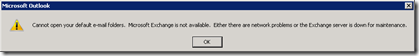 Cannot open your default e-mail folders. Microsoft Exchange is not available. Either there are network problems or the Exchange server is down for maintenance