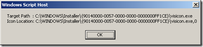 Target Path  : C:\WINDOWS\Installer\{90140000-0057-0000-0000-0000000FF1CE}\visicon.exe |Icon Location: C:\WINDOWS\Installer\{90140000-0057-0000-0000-0000000FF1CE}\visicon.exe,0