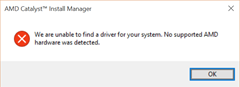 We are unable to find a driver for your system. No supported AMD hardware was detected.